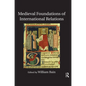 Medieval Foundations of International Relations - Paperback