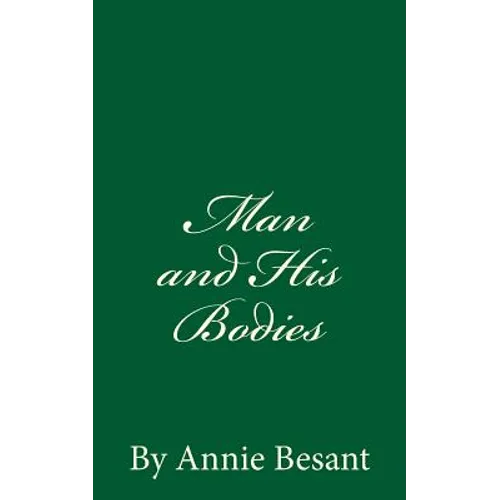 Man and His Bodies (A Timeless Classic): By Annie Besant - Paperback