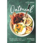 Let's Make Oatmeal: 40 Oat-rageously Oat-standing Recipes - Paperback