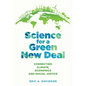 Science for a Green New Deal: Connecting Climate, Economics, and Social Justice - Hardcover