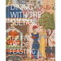 Dining with the Sultan: The Fine Art of Feasting - Hardcover