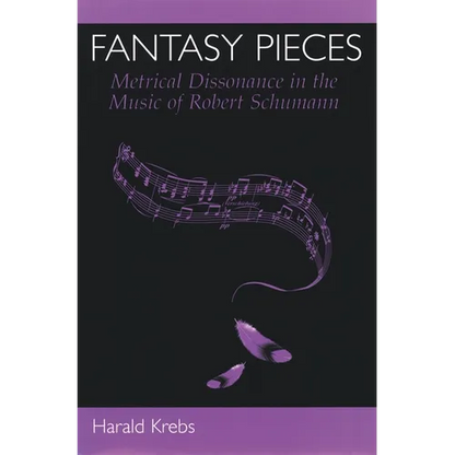 Fantasy Pieces: Metrical Dissonance in the Music of Robert Schumann - Hardcover