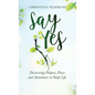 Say Yes: Discovering Purpose, Peace and Abundance in Daily Life - Hardcover