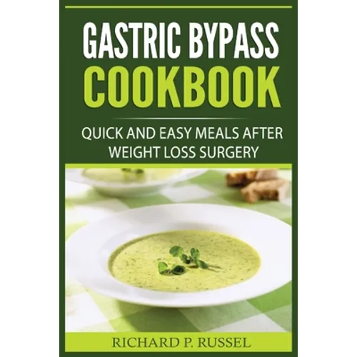 Gastric Bypass Cookbook: Quick And Easy Meals After Weight Loss Surgery - Paperback