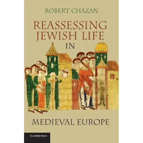 Reassessing Jewish Life in Medieval Europe. Robert Chazan - Paperback
