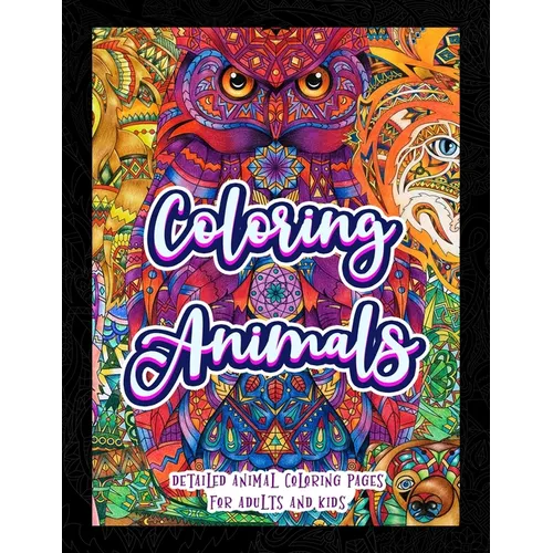 Coloring Animals: Detailed Animal Coloring Pages For Adults And Kids - Paperback
