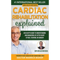 Cardiac Rehabilitation Explained: An in-Depth Guide to Understanding and Navigating Life after Heart Attack, Stenting, or Surgery - Hardcover