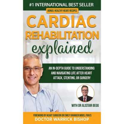 Cardiac Rehabilitation Explained: An in-Depth Guide to Understanding and Navigating Life after Heart Attack, Stenting, or Surgery - Hardcover