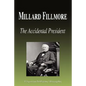 Millard Fillmore - The Accidental President (Biography) - Paperback