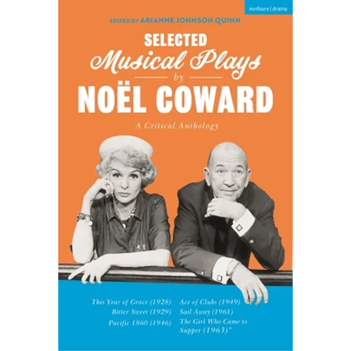 Selected Musical Plays by Noël Coward: A Critical Anthology: This Year of Grace; Bitter Sweet; Words and Music; Pacific 1860; Ace of Clubs; Sail Away; - Hardcover