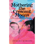 Mothering the Crescent Moons: Our Journey with Sickle Cell Anemia - Hardcover