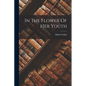 In The Flower Of Her Youth - Paperback