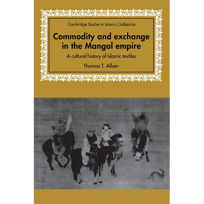 Commodity and Exchange in the Mongol Empire: A Cultural History of Islamic Textiles - Paperback