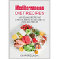 Mediterranean Diet Recipes: Easy to Make Recipes That a Pro or a Novice Can Cook To Live a Healthier Life - Paperback