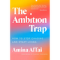 The Ambition Trap: How to Stop Chasing and Start Living - Hardcover