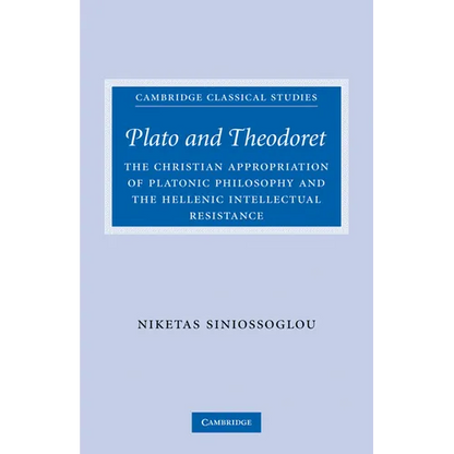 Plato and Theodoret: The Christian Appropriation of Platonic Philosophy and the Hellenic Intellectual Resistance - Paperback