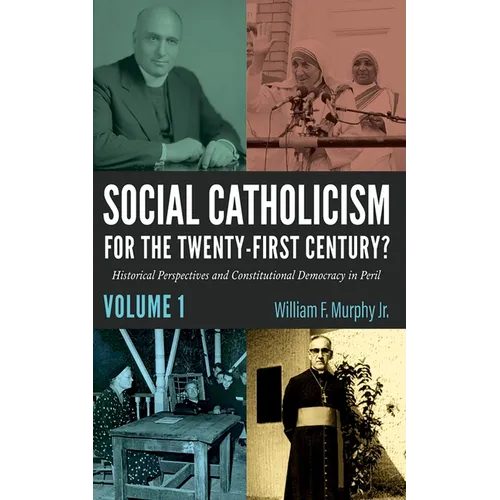 Social Catholicism for the Twenty-First Century?--Volume 1: Historical Perspectives and Constitutional Democracy in Peril - Paperback
