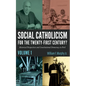 Social Catholicism for the Twenty-First Century?--Volume 1: Historical Perspectives and Constitutional Democracy in Peril - Paperback