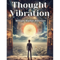 Thought Vibration: The Law of Attraction in the Thought World - Paperback