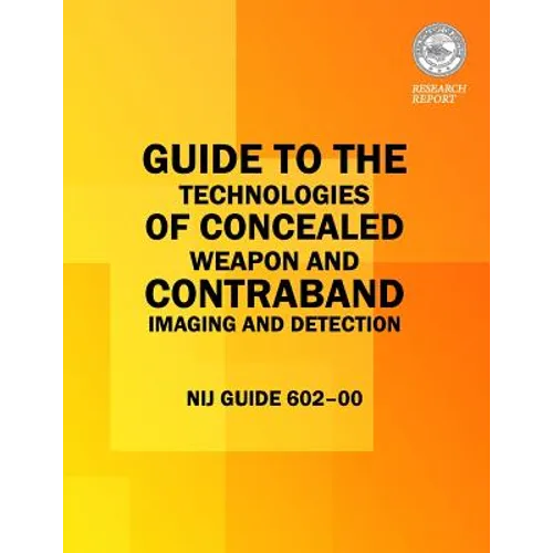 Guide to the Technologies of Concealed Weapon and Contraband Imaging and Detection - Paperback