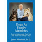 Dogs As Family Members: How to Understand, Care For, and Train Your Family's Dog - Paperback