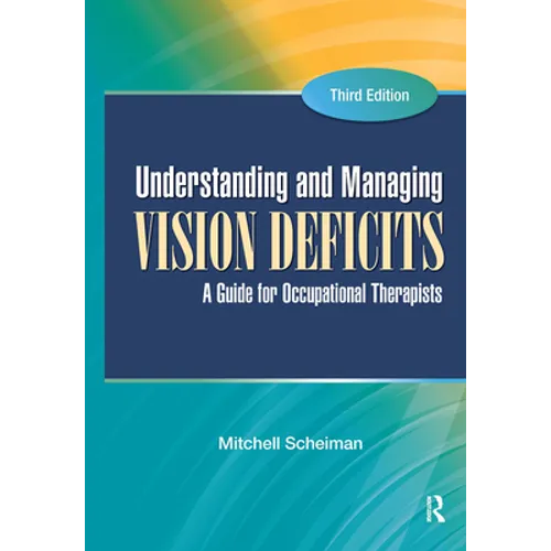 Understanding and Managing Vision Deficits: A Guide for Occupational Therapists - Hardcover
