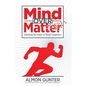 Mind Over Matter: Unlocking the Power of Mental Toughness - Paperback