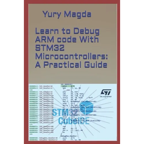 Learn to Debug ARM code With STM32 Microcontrollers: A Practical Guide - Paperback