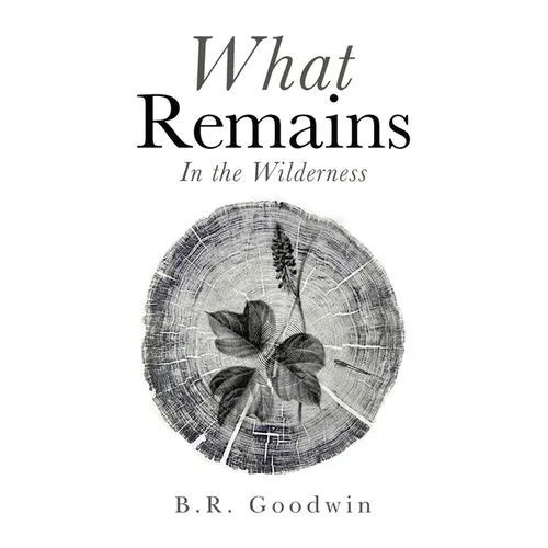 What Remains: In the Wilderness - Hardcover