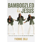Bamboozled by Jesus: How God Tricked Me Into the Life of My Dreams - Paperback