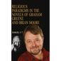 Religious Paradigms in the Novels of Graham Greene And Brian Moore - Hardcover