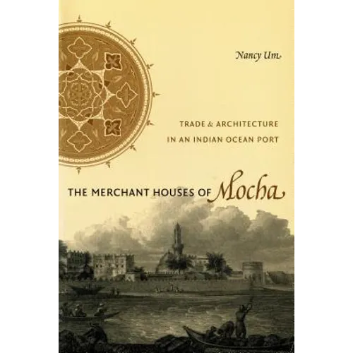 The Merchant Houses of Mocha: Trade and Architecture in an Indian Ocean Port - Paperback