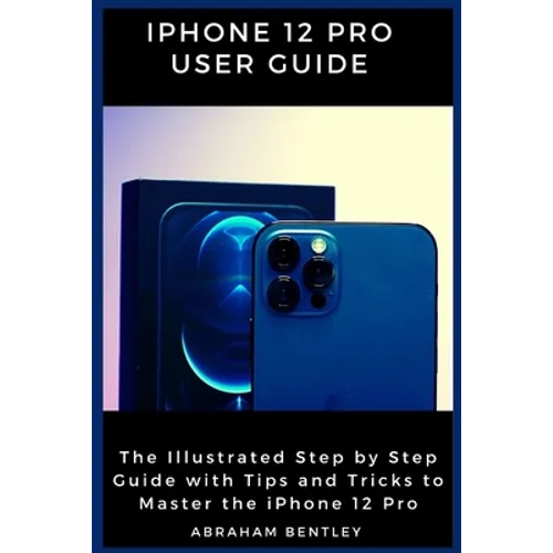 iPhone 12 Pro User Guide: The Illustrated Step by Step Guide with Tips and Tricks to Master the iPhone 12 Pro - Paperback