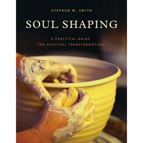 Soul Shaping: A Practical Guide for Spiritual Transformation - Paperback