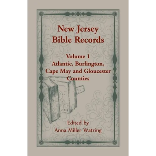 New Jersey Bible Records: Volume 1, Atlantic, Burlington, Cape May and Gloucester Counties - Paperback