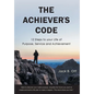 The Achiever's Code: 12 Steps to Your Life of Purpose, Service and Achievement - Hardcover