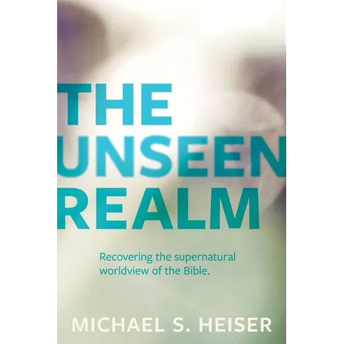 The Unseen Realm: Recovering the Supernatural Worldview of the Bible - Paperback