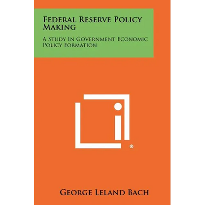 Federal Reserve Policy Making: A Study in Government Economic Policy Formation - Paperback