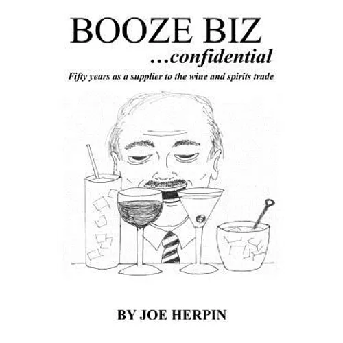 Booze Biz confidential: Fifty Years as a Supplier to the Wine and Spirits Trade - Paperback