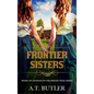 Frontier Sisters: Historical Women's Fiction Saga - Hardcover