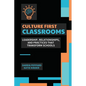 Culture First Classrooms: Leadership, Relationships, and Practices that Transform Schools - Paperback