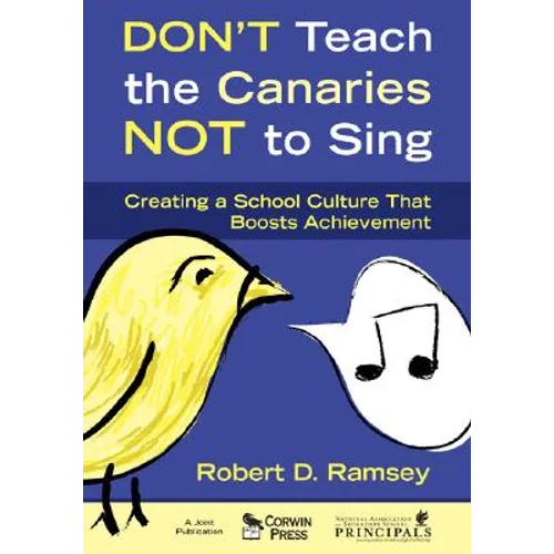 Don't Teach the Canaries Not to Sing: Creating a School Culture That Boosts Achievement - Paperback