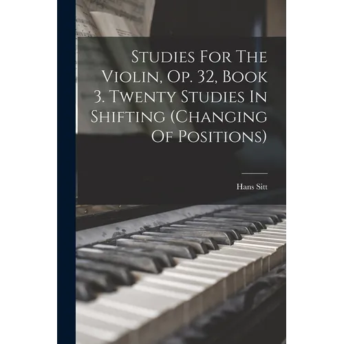 Studies For The Violin, Op. 32, Book 3. Twenty Studies In Shifting (changing Of Positions) - Paperback