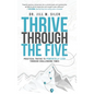 Thrive Through the Five: Practical Truths to Powerfully Lead through Challenging Times - Hardcover