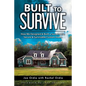 Built to Survive: How We Designed & Built a Sustainable, Secure & Survivable Custom Home - Paperback