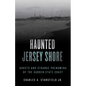 Haunted Jersey Shore: Ghosts and Strange Phenomena of the Garden State Coast - Paperback