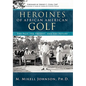 Heroines of African American Golf: The Past, the Present, and the Future - Hardcover
