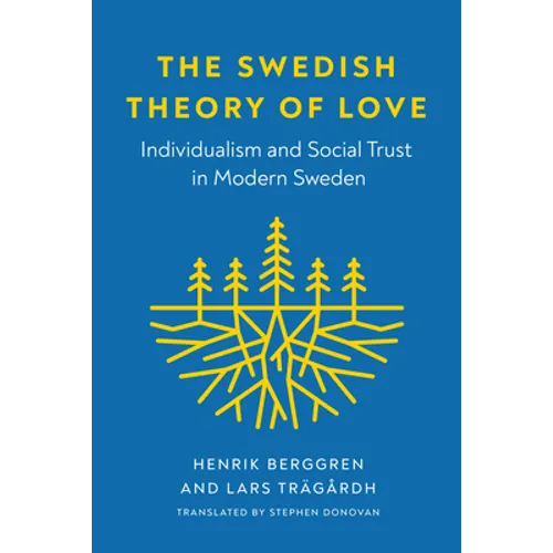 The Swedish Theory of Love: Individualism and Social Trust in Modern Sweden - Hardcover