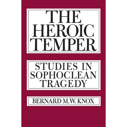 The Heroic Temper: Studies in Sophoclean Tragedy Volume 35 - Paperback