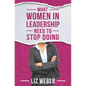 What Women In Leadership Need to Stop Doing - Paperback